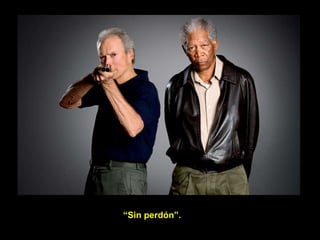 “ Sin perdón”. 