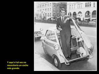 Y aquí si tal vez no necesitaría un coche más grande. 