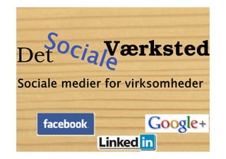Soc Værksted
Det iale
Sociale medier for virksomheder
 