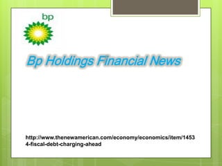 Bp Holdings Financial News




http://www.thenewamerican.com/economy/economics/item/1453
4-fiscal-debt-charging-ahead
 