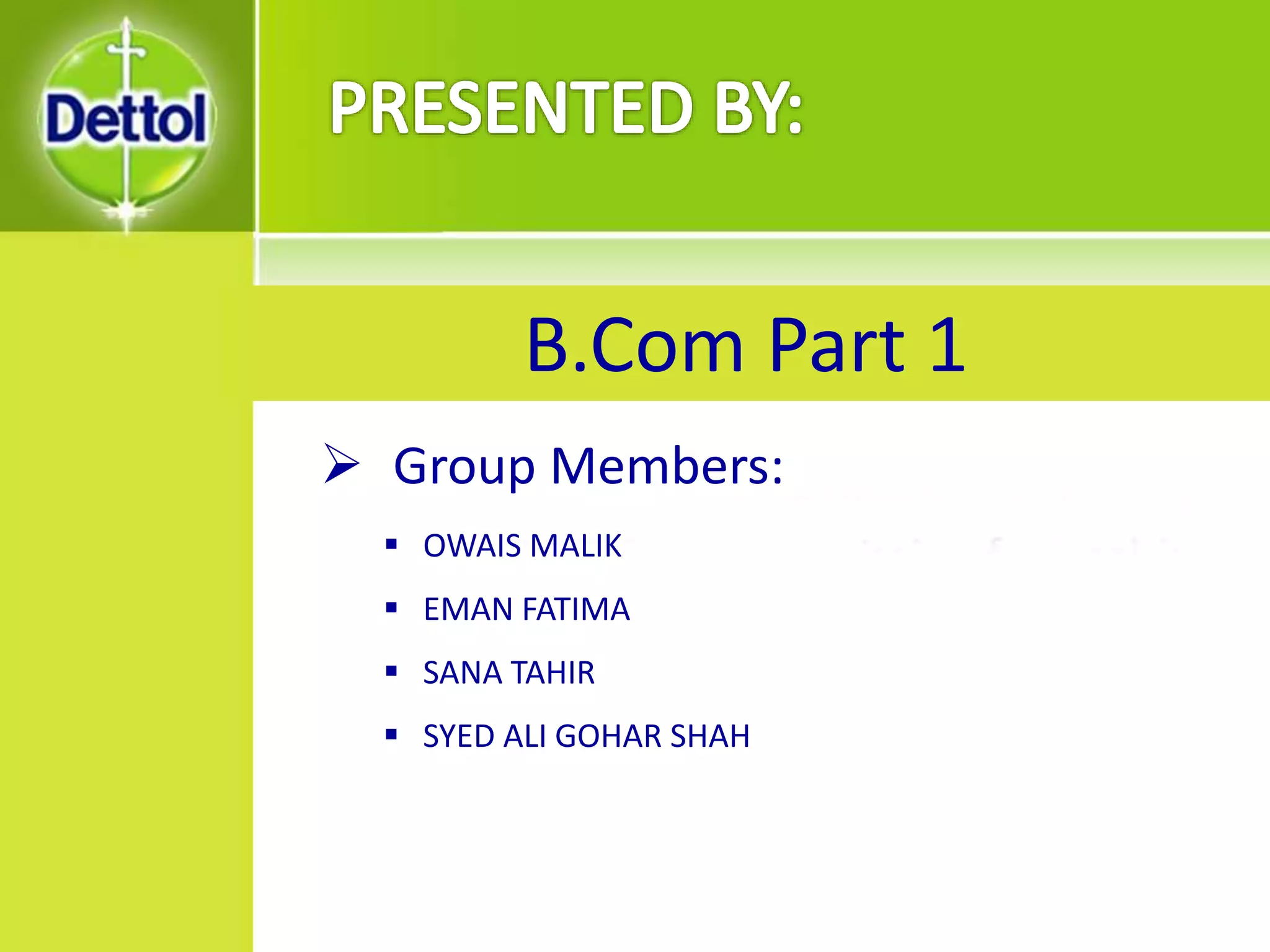  Group Members:
 OWAIS MALIK
 EMAN FATIMA
 SANA TAHIR
 SYED ALI GOHAR SHAH
B.Com Part 1
 