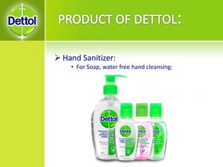  Hand Sanitizer:
• For Soap, water free hand cleansing:
 