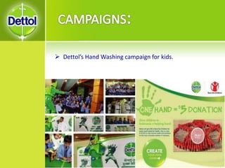  Dettol’s Hand Washing campaign for kids.
 