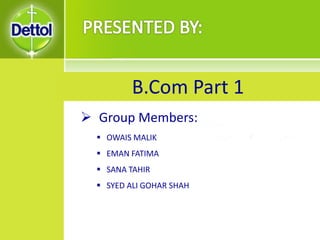  Group Members:
 OWAIS MALIK
 EMAN FATIMA
 SANA TAHIR
 SYED ALI GOHAR SHAH
B.Com Part 1
 