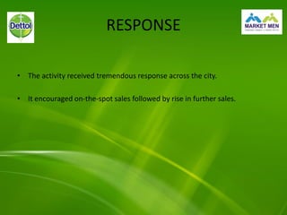 RESPONSE
• The activity received tremendous response across the city.
• It encouraged on-the-spot sales followed by rise in further sales.
 