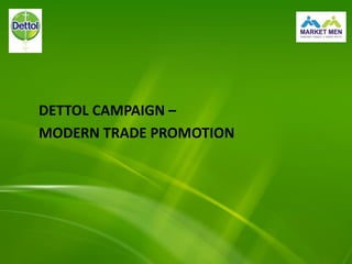 DETTOL CAMPAIGN –
MODERN TRADE PROMOTION
 