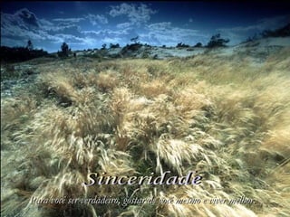 Para você ser verdadeiro, gostar de você mesmo e viver melhor.Para você ser verdadeiro, gostar de você mesmo e viver melhor.
 