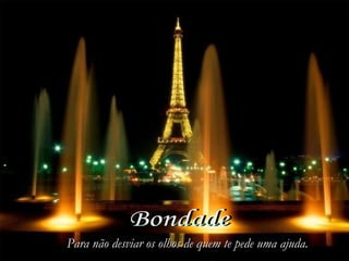 Para não desviar os olhos de quem te pede uma ajuda.Para não desviar os olhos de quem te pede uma ajuda.
 