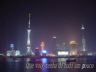 Que você tenha de tudo um pouco 