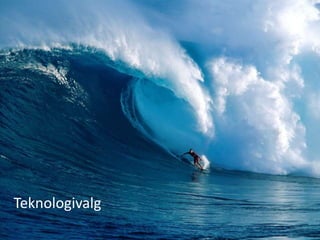 Teknologivalg
 