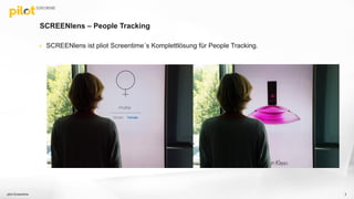 SCREENlens – People Tracking
 SCREENlens ist pliot Screentime´s Komplettlösung für People Tracking.
pilot Screentime 2
 