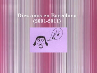 Diez años en Barcelona (2001-2011) 