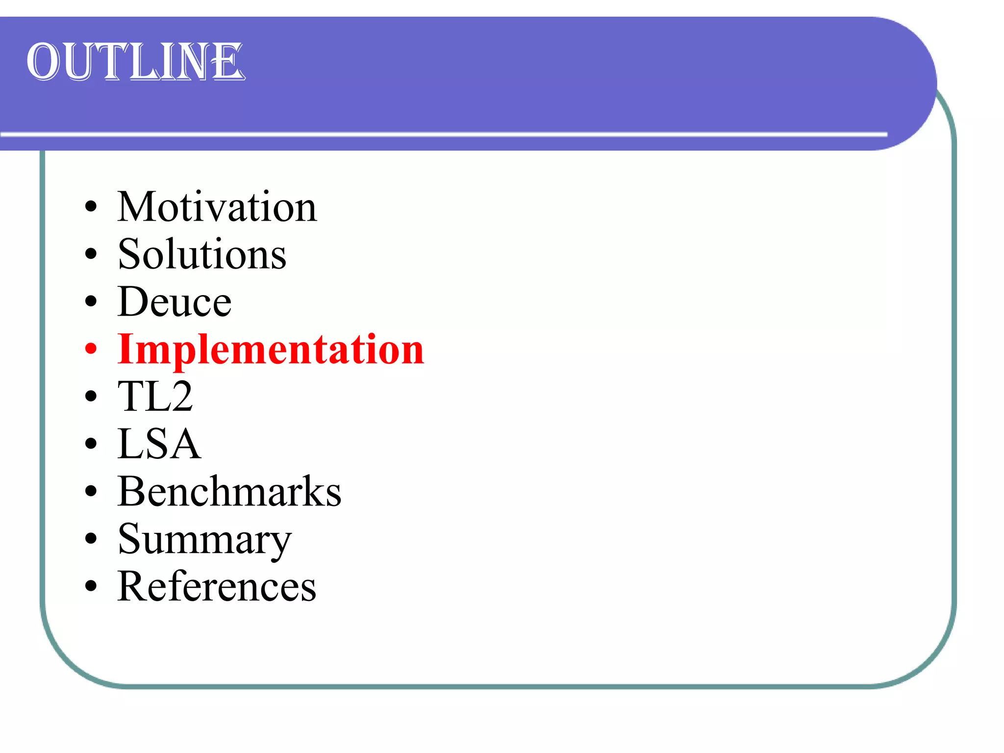 Outline Motivation Solutions Deuce Implementation TL2 LSA Benchmarks Summary References 