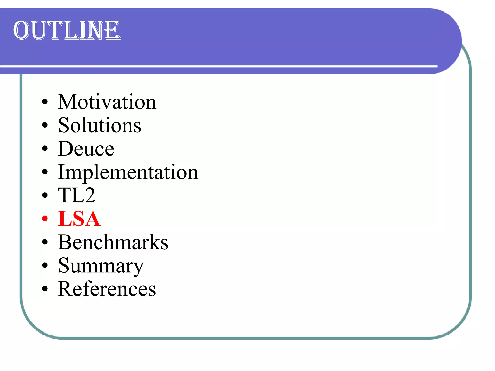 Outline Motivation Solutions Deuce Implementation TL2 LSA Benchmarks Summary References 