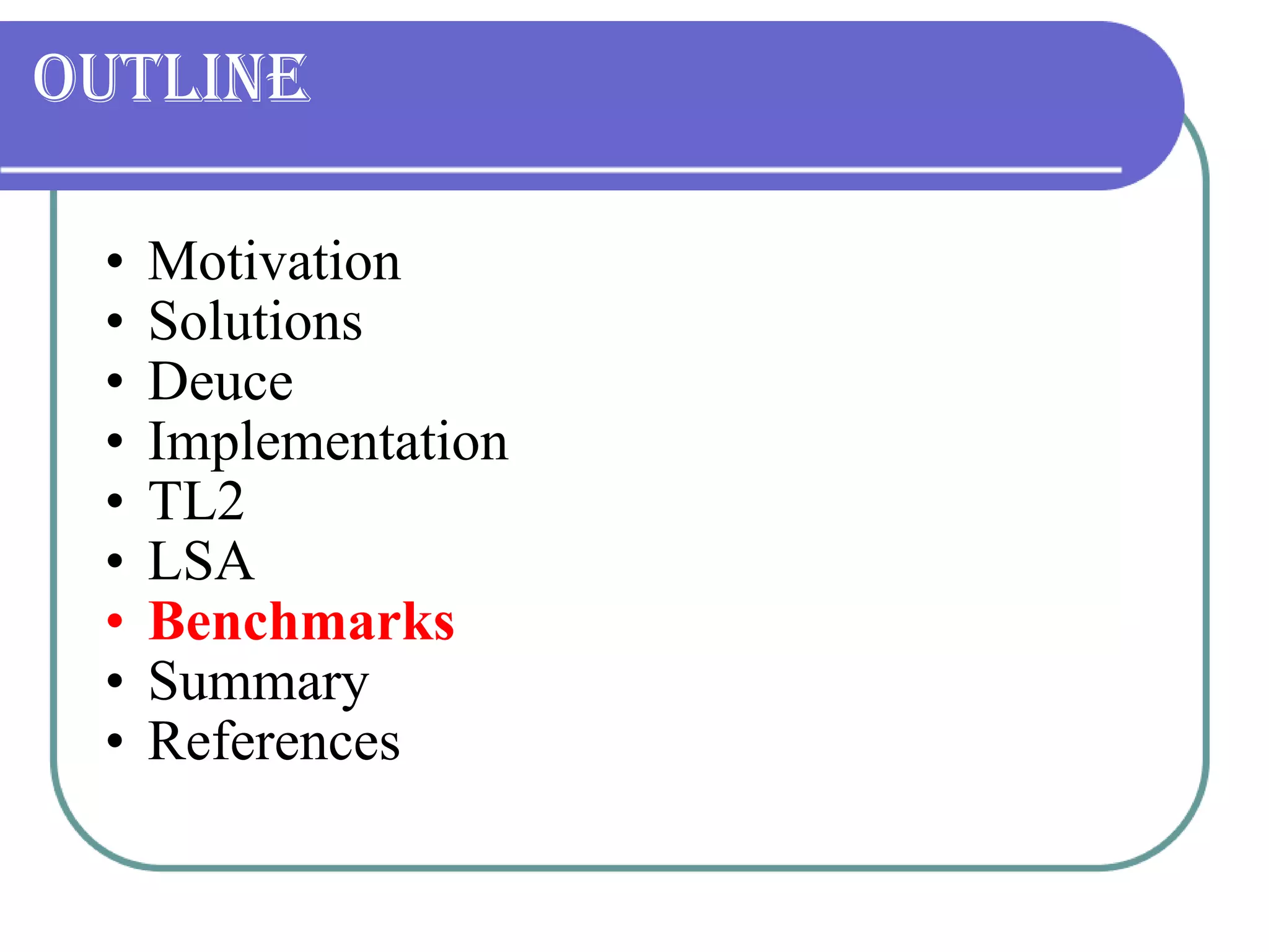 Outline Motivation Solutions Deuce Implementation TL2 LSA Benchmarks Summary References 