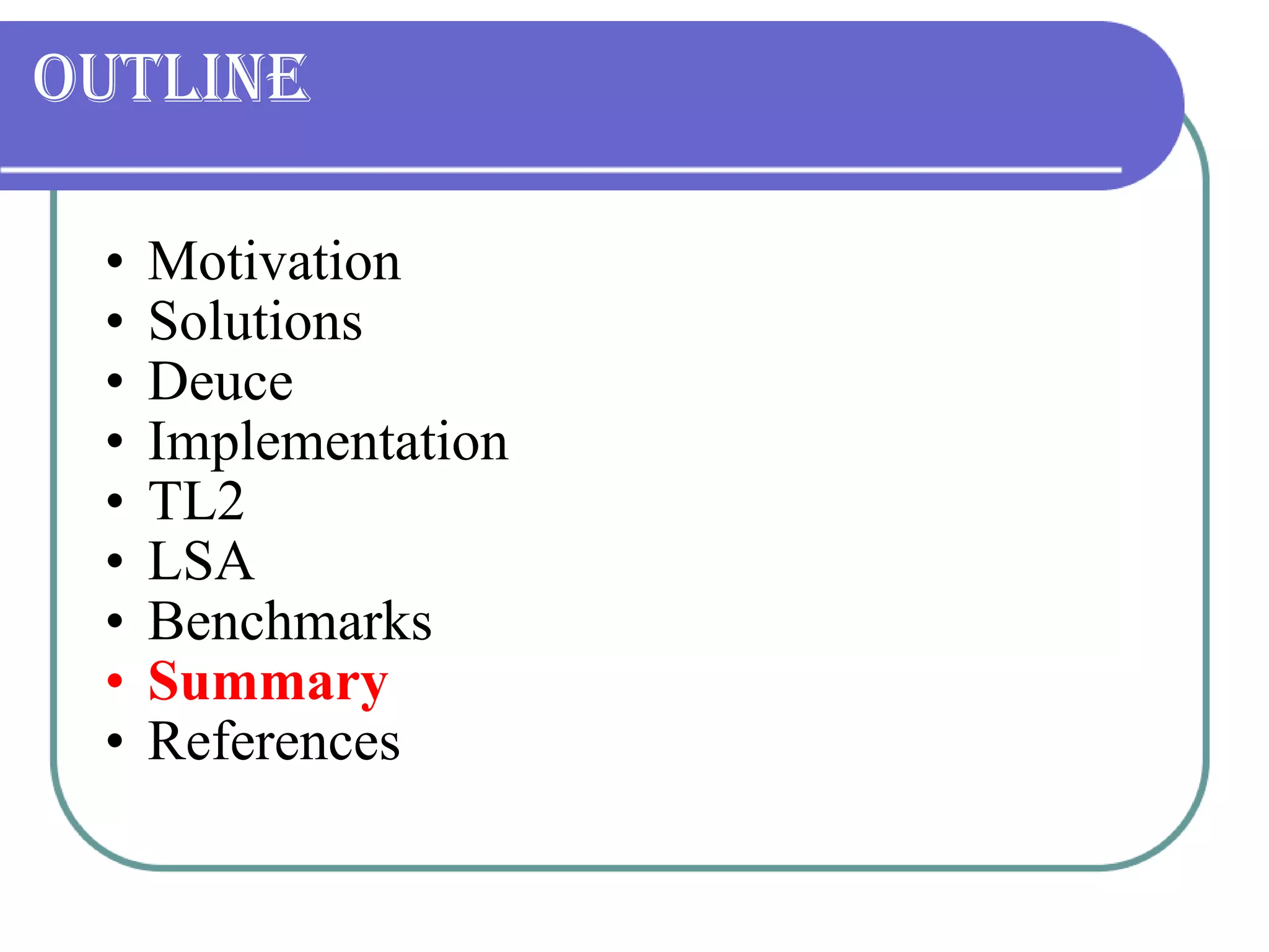 Outline Motivation Solutions Deuce Implementation TL2 LSA Benchmarks Summary References 