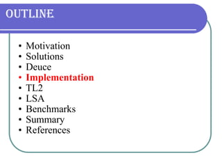 Outline Motivation Solutions Deuce Implementation TL2 LSA Benchmarks Summary References 