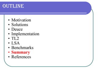 Outline Motivation Solutions Deuce Implementation TL2 LSA Benchmarks Summary References 