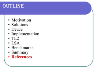 Outline Motivation Solutions Deuce Implementation TL2 LSA Benchmarks Summary References 