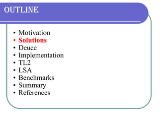 Outline Motivation Solutions Deuce  Implementation TL2 LSA Benchmarks Summary References 