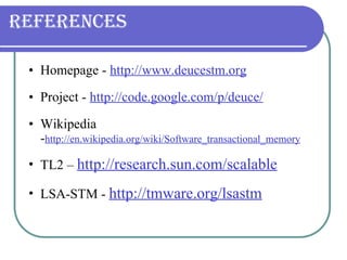 References <ul><ul><li>Homepage -  http://www.deucestm.org </li></ul></ul><ul><ul><li>Project -  http://code.google.com/p/...