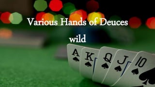 Various Hands of Deuces
wild
 