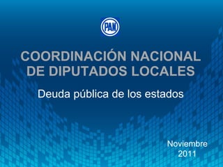 COORDINACIÓN NACIONAL DE DIPUTADOS LOCALES ,[object Object],Noviembre 2011 