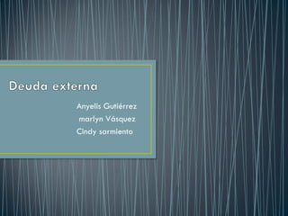 Anyelis Gutiérrez
marlyn Vásquez
Cindy sarmiento
 