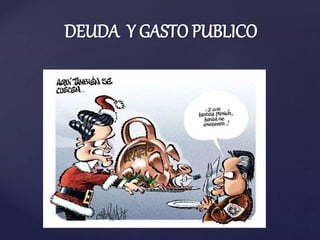 DEUDA Y GASTO PUBLICO
 