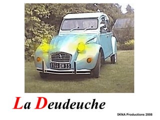 La Deudeuche 5KNA Productions 2008
 