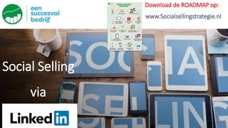 Social Selling
via
Download de ROADMAP op:
www.Socialsellingstrategie.nl
 