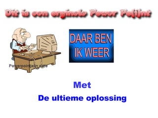 Met De ultieme oplossing 