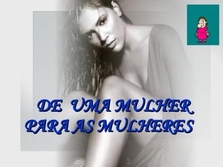 DE  UMA MULHER PARA AS MULHERES   