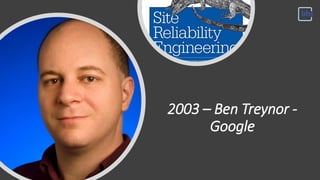 2003 – Ben Treynor -
Google
 