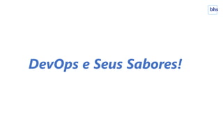 DevOps e Seus Sabores!
 