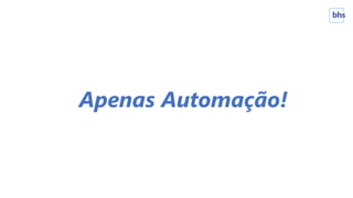 Apenas Automação!
 