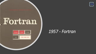 1957 - Fortran
 