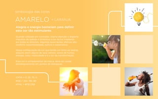 simbologia das cores
AMARELO + LARANJA
CMYK = 0, 25, 75, 0
RGB = 254, 195, 89
HTML = #FEC359
Alegria e energia bastariam para deﬁnir
esta cor tão estimulante.
Quando utilizada em contraste, chama atenção e disperta
impulsos de adesão e simboliza a cor da luz irradiante
em todas as direções. Algumas associações afetivas são:
conforto, espontaneidade, euforia e expectativa.
Nessa conﬁguração da cor que tende um tanto ao laranja,
adquire assim alguns de seus valores: senso de humor,
energia, calor, criatividade e é a cor da transformação.
Essa cor é complementar da marca, deve ser usada
estrategicamente em pontos de destaques.
 