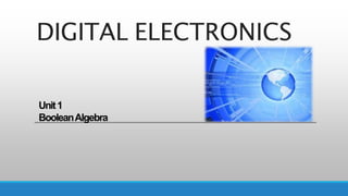 DIGITAL ELECTRONICS
Unit1
BooleanAlgebra
 