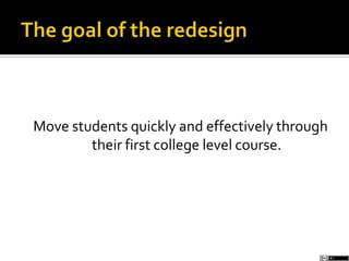 Move students quickly and effectively through
their first college level course.
 