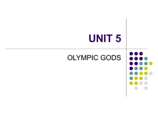 UNIT 5 OLYMPIC GODS 