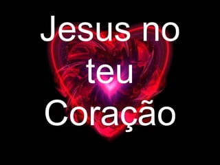 Jesus no teu Coração 