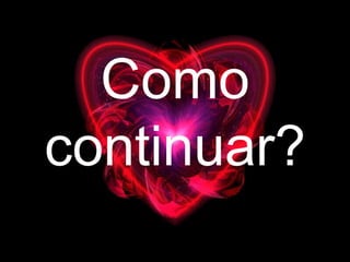 Como continuar? 