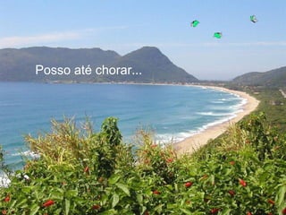 Posso até chorar... 