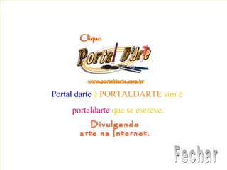 Portal darte  é  PORTALDARTE  sim é  portaldarte  que se escreve. Fechar 