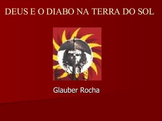 Glauber Rocha DEUS E O DIABO NA TERRA DO SOL 