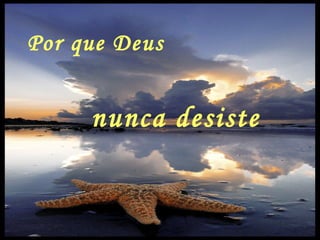 Por que Deus  nunca desiste 