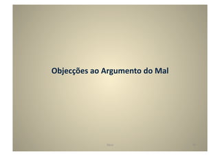 Objecções	
  ao	
  Argumento	
  do	
  Mal	
  




                    Deus	
                      46	
  
 