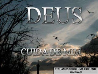 TENHAMOS TODOS UMA EXCELENTE
SEMANA
 