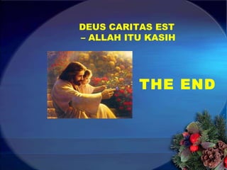 THE END DEUS CARITAS EST –  ALLAH ITU KASIH 